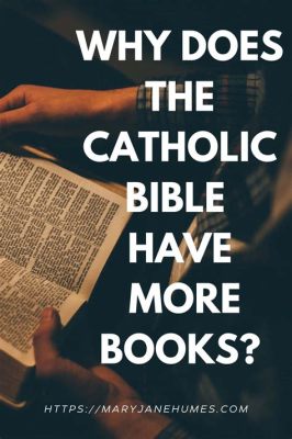 Why Does the Catholic Bible Have More Books? An Insight into the Rich Textual Tapestry